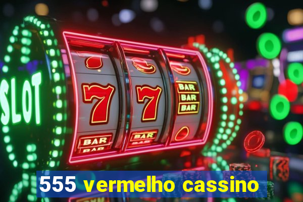 555 vermelho cassino